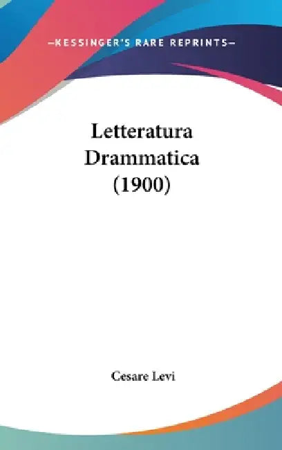 Letteratura Drammatica (1900) by Cesare Levi