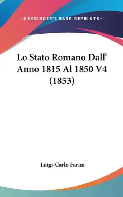 Lo Stato Romano Dall' Anno 1815 Al 1850 V4 (1853) by Luigi-Carlo Farini