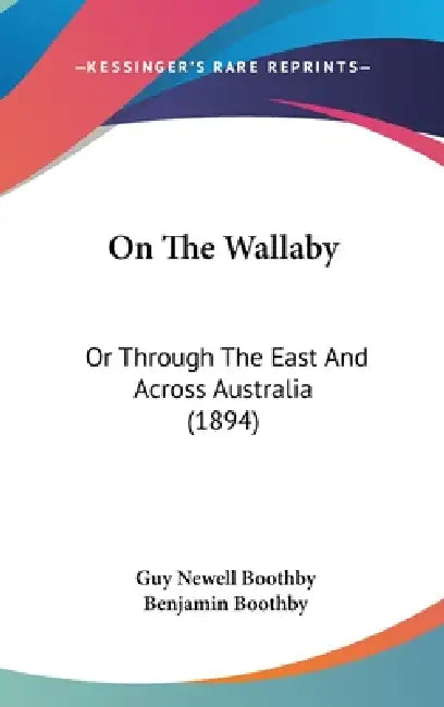 On The Wallaby: Or Through The East And Across Australia (1894) by Guy Newell Boothby, Benjamin Boothby