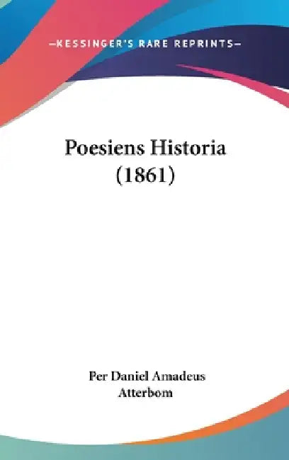Poesiens Historia (1861) by Per Daniel Amadeus Atterbom