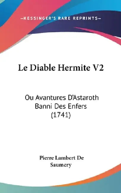 Le Diable Hermite V2: Ou Avantures D'Astaroth Banni Des Enfers (1741) by Pierre Lambert De Saumery