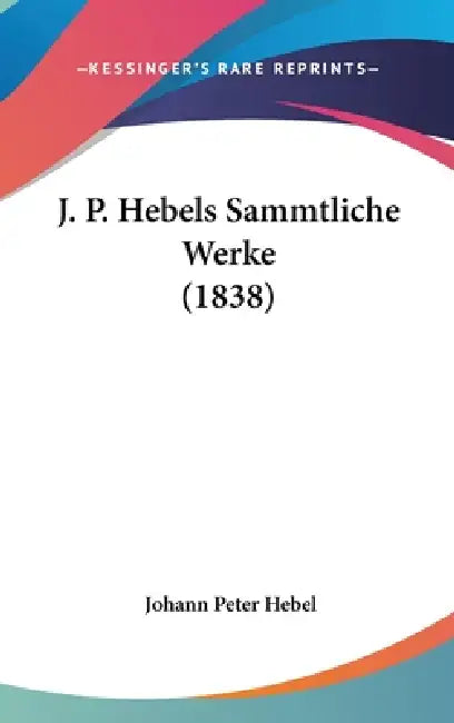 J. P. Hebels Sammtliche Werke (1838) by Johann Peter Hebel