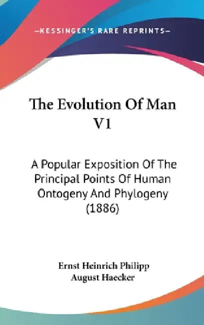 The Evolution Of Man V1: A Popular Exposition Of The Principal Points Of Human Ontogeny And Phylogeny (1886) by Ernst Heinrich Philipp August Haecker