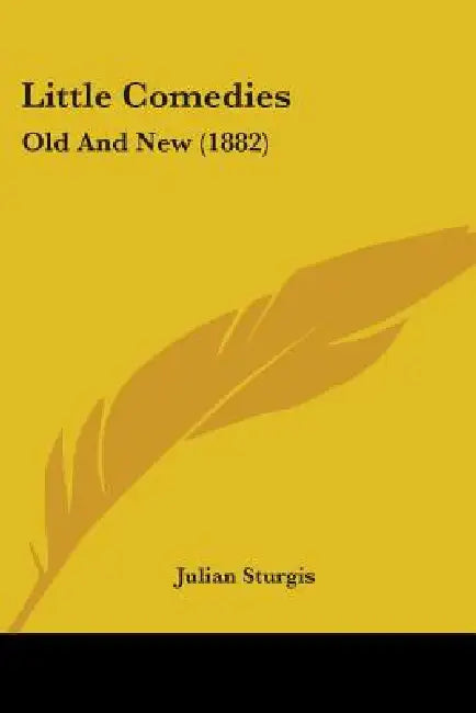 Little Comedies: Old And New (1882) by Julian Sturgis
