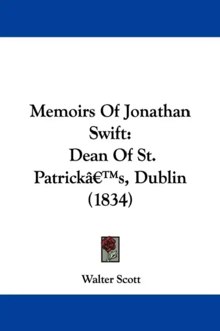 Memoirs of Jonathan Swift: Dean of St. Patrick's, Dublin (1834) by Walter Scott