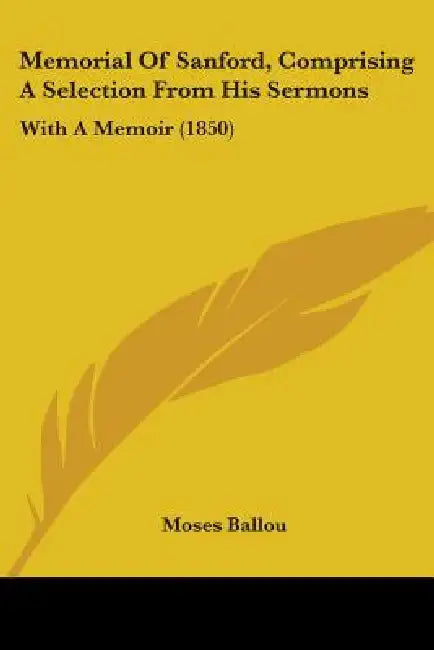 Memorial Of Sanford, Comprising A Selection From His Sermons: With A Memoir (1850) by Moses Ballou