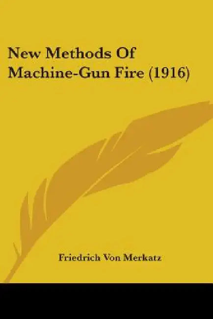 New Methods Of Machine-Gun Fire (1916) by Friedrich Von Merkatz