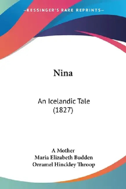 Nina: An Icelandic Tale (1827) by A. Mother, Maria Elizabeth Budden, Orramel Hinckley Throop