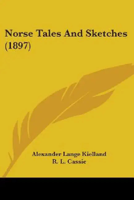 Norse Tales And Sketches (1897) by Alexander Lange Kielland, R. L. Cassie