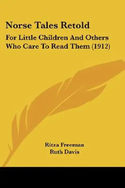 Norse Tales Retold: For Little Children And Others Who Care To Read Them (1912) by Ritza Freeman, Ruth Davis