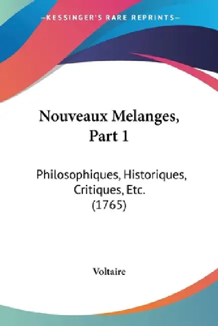 Nouveaux Melanges, Part 1: Philosophiques, Historiques, Critiques, Etc. (1765) by Voltaire