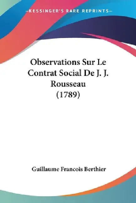 Observations Sur Le Contrat Social De J. J. Rousseau (1789) by Guillaume François Berthier
