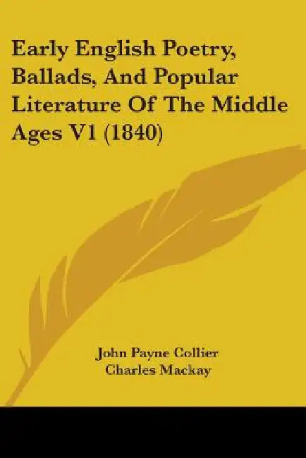 Early English Poetry, Ballads, And Popular Literature Of The Middle Ages V1 (1840) by John Payne Collier, Charles MacKay, T. Crofton Croker