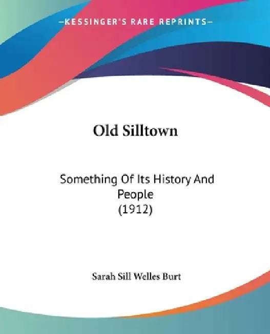 Old Silltown: Something Of Its History And People (1912) by Sarah Sill Welles Burt