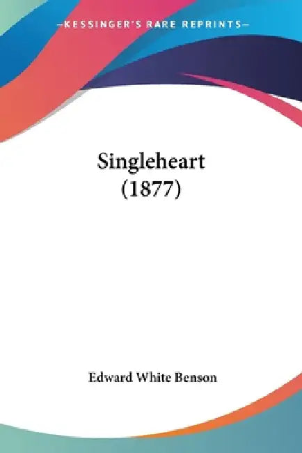 Singleheart (1877) by Edward White Benson