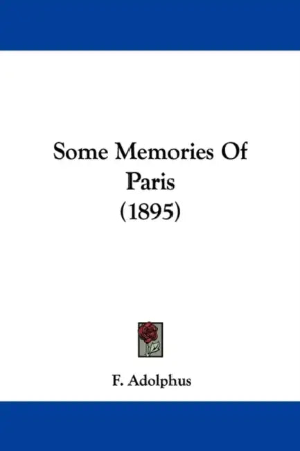 Some Memories Of Paris (1895) by F. Adolphus