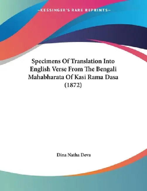 Specimens Of Translation Into English Verse From The Bengali Mahabharata Of Kasi Rama Dasa (1872) by Dina Natha Deva