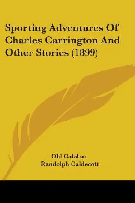 Sporting Adventures Of Charles Carrington And Other Stories (1899) by Old Calabar, Randolph Caldecott