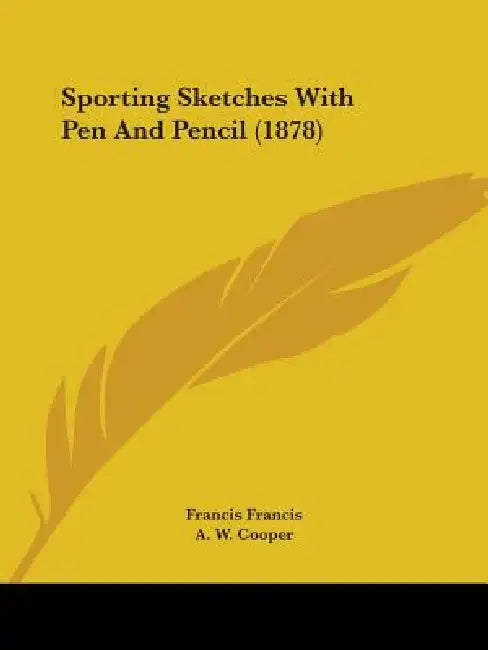 Sporting Sketches With Pen And Pencil (1878) by Francis Francis, A. W. Cooper
