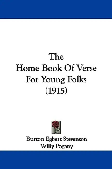 The Home Book Of Verse For Young Folks (1915) by Burton Egbert Stevenson, Willy Pogany
