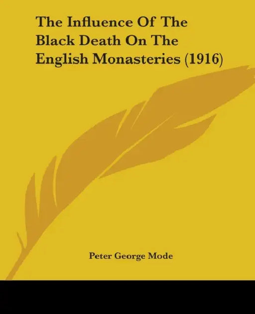The Influence Of The Black Death On The English Monasteries (1916) by Peter George Mode