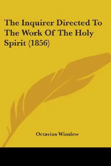 The Inquirer Directed To The Work Of The Holy Spirit (1856) by Octavius Winslow