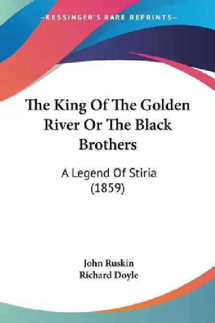 The King Of The Golden River Or The Black Brothers: A Legend Of Stiria (1859) by John Ruskin, Richard Doyle
