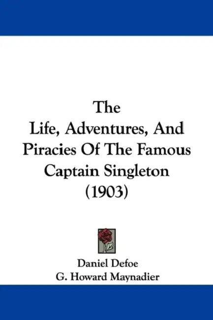 The Life, Adventures, And Piracies Of The Famous Captain Singleton (1903) by Daniel Defoe, G. Howard Maynadier