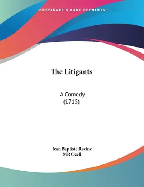 The Litigants: A Comedy (1715) by Jean Baptiste Racine, Ozell