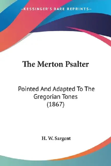 The Merton Psalter: Pointed And Adapted To The Gregorian Tones (1867) by H. W. Sargent