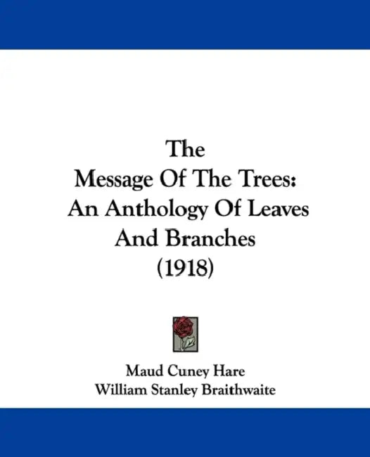 The Message Of The Trees: An Anthology Of Leaves And Branches (1918) by Maud Cuney Hare, William Stanley Braithwaite