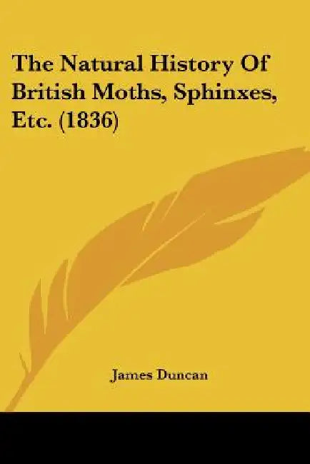 The Natural History Of British Moths, Sphinxes, Etc. (1836) by James Duncan