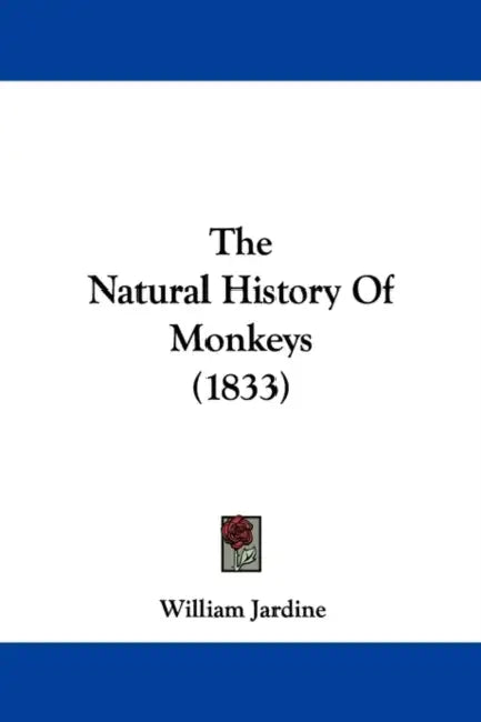 The Natural History Of Monkeys (1833) by William Jardine