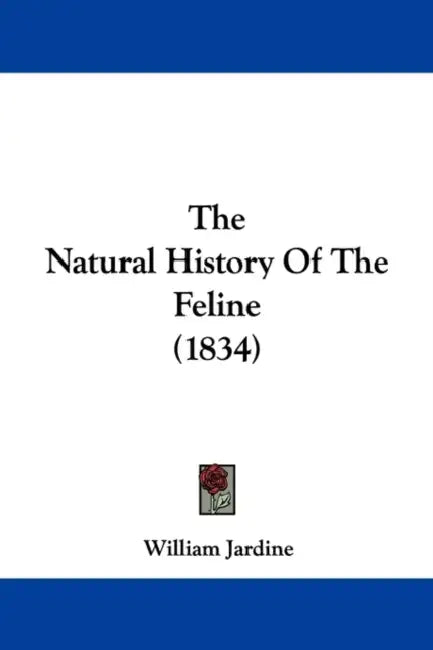 The Natural History Of The Feline (1834) by William Jardine