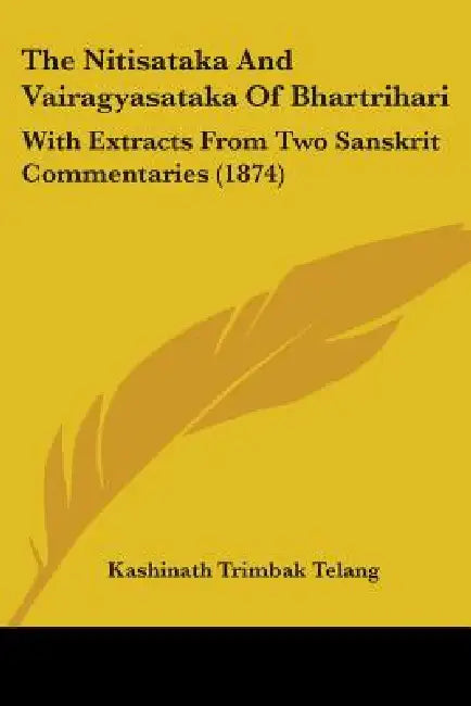 The Nitisataka And Vairagyasataka Of Bhartrihari: With Extracts From Two Sanskrit Commentaries (1874) by Kashinath Trimbak Telang
