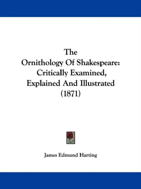 The Ornithology of Shakespeare: Critically Examined, Explained and Illustrated (1871) by James Edmund 1841 Harting