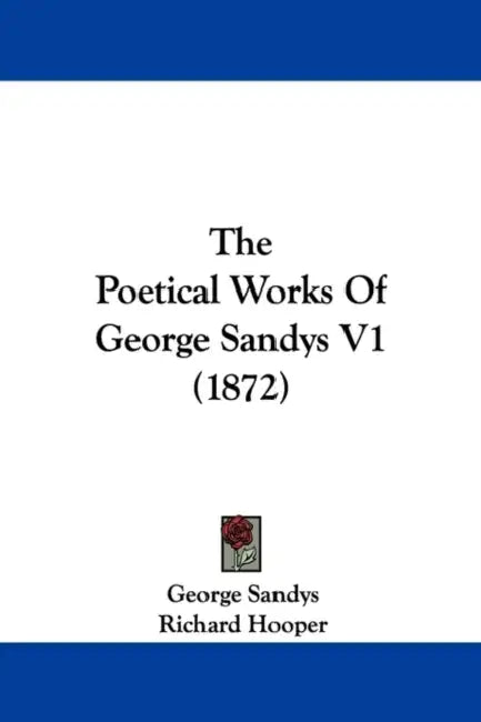 The Poetical Works Of George Sandys V1 (1872) by George Sandys, Richard Hooper