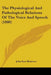 The Physiological And Pathological Relations Of The Voice And Speech (1880) by John Syer Bristowe