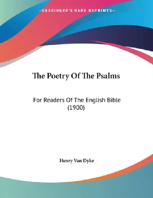 The Poetry Of The Psalms: For Readers Of The English Bible (1900) by Henry Van Dyke