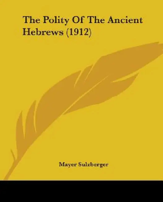 The Polity Of The Ancient Hebrews (1912) by Mayer Sulzberger