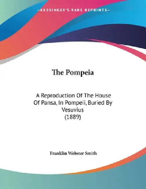 The Pompeia: A Reproduction Of The House Of Pansa, In Pompeii, Buried By Vesuvius (1889) by Franklin Webster Smith