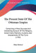 The Present State Of The Ottoman Empire: Containing A More Accurate And Interesting Account Of The Religion, Government, Manners, Customs, And Amuseme by Elias Habesci