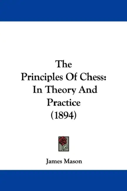 The Principles Of Chess: In Theory And Practice (1894) by James Mason