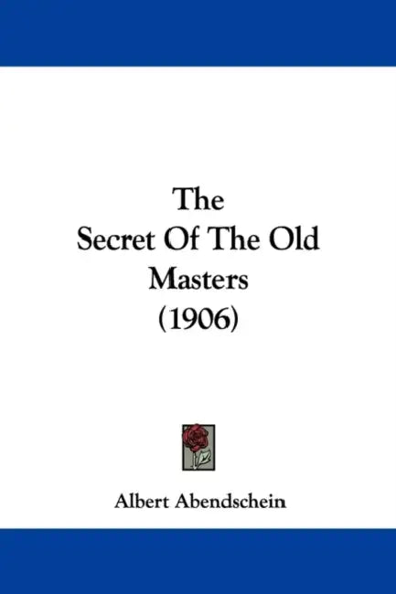 The Secret Of The Old Masters (1906) by Albert Abendschein