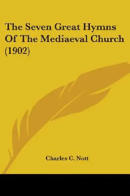 The Seven Great Hymns Of The Mediaeval Church (1902) by Charles C. Nott