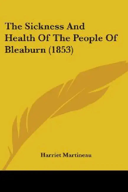 The Sickness And Health Of The People Of Bleaburn (1853) by Harriet Martineau