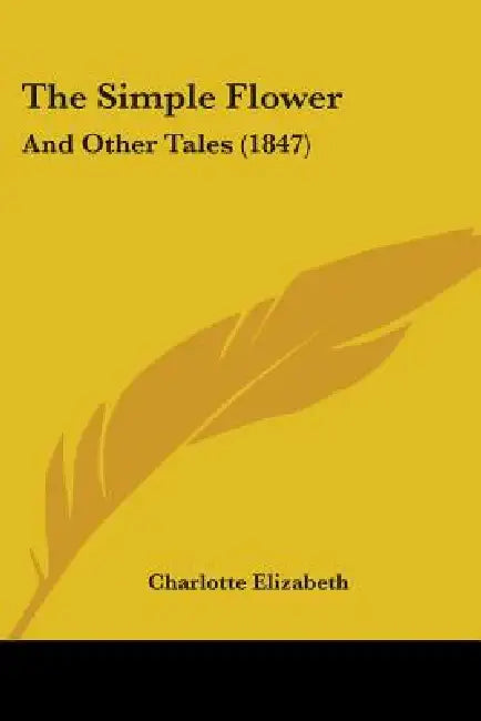 The Simple Flower: And Other Tales (1847) by Charlotte Elizabeth