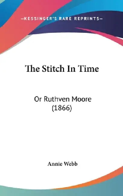 The Stitch In Time: Or Ruthven Moore (1866) by Annie Webb