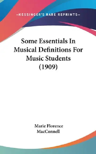Some Essentials In Musical Definitions For Music Students (1909) by Marie Florence Macconnell