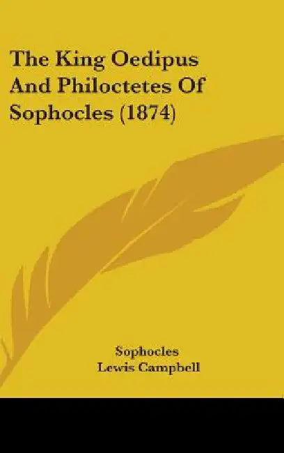 The King Oedipus And Philoctetes Of Sophocles (1874) by Sophocles, Lewis Campbell